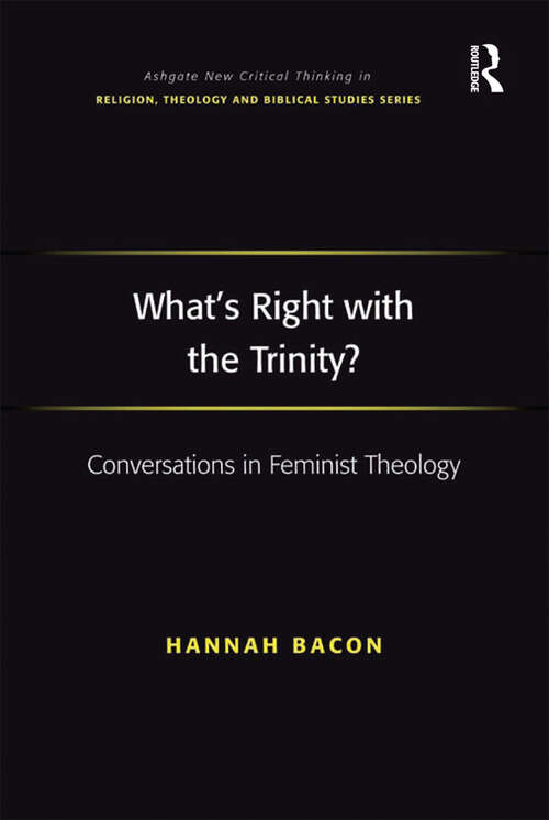 What's Right with the Trinity?: Conversations in Feminist Theology (Routledge New Critical Thinking in Religion, Theology and Biblical Studies)