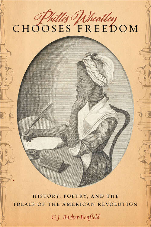 Book cover of Phillis Wheatley Chooses Freedom: History, Poetry, and the Ideals of the American Revolution