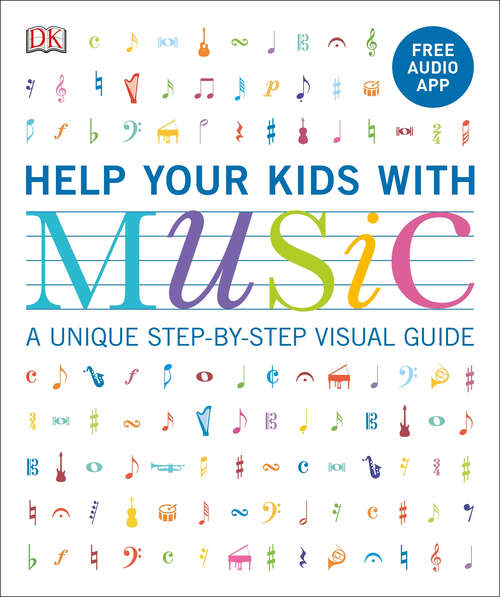 Book cover of Help Your Kids with Music, Ages 10-16: A Unique Step-by-Step Visual Guide & Free Audio App (DK Help Your Kids)