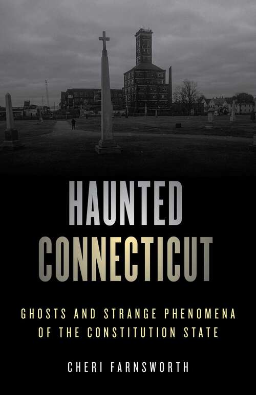 Book cover of Haunted Connecticut: Ghosts and Strange Phenomena of the Constitution State (2nd Edition) (Haunted Series)