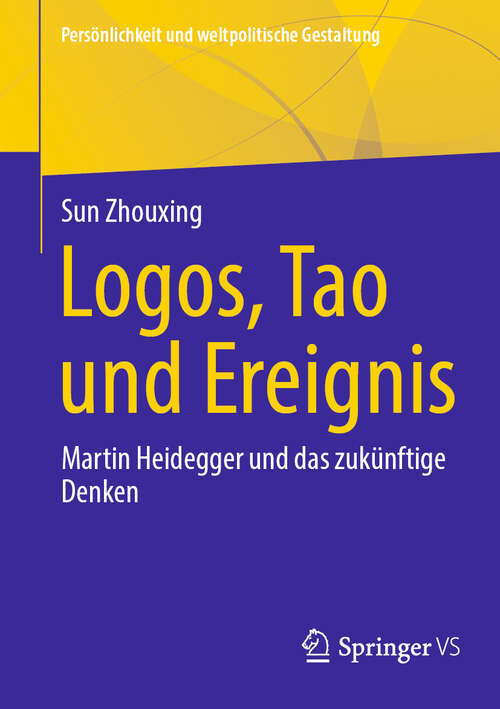 Book cover of Logos, Tao und Ereignis: Martin Heidegger und das zukünftige Denken (Persönlichkeit und weltpolitische Gestaltung)