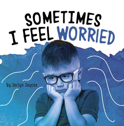 Book cover of Sometimes I Feel Worried (Name Your Emotions)