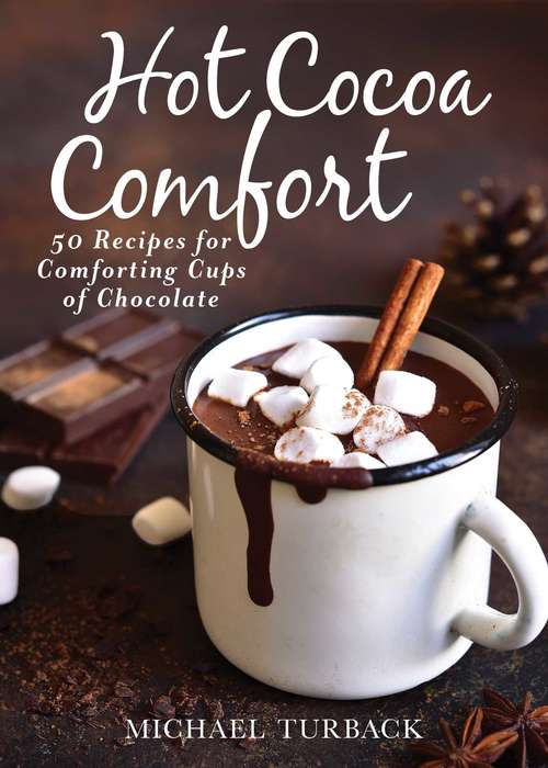 Book cover of Hot Cocoa Comfort: 50 Recipes for Comforting Cups of Chocolate