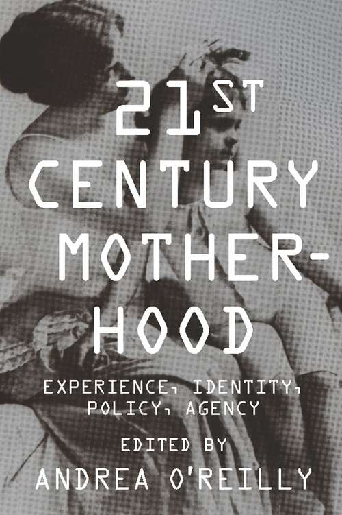 Book cover of Twenty-first Century Motherhood: Experience, Identity, Policy, Agency