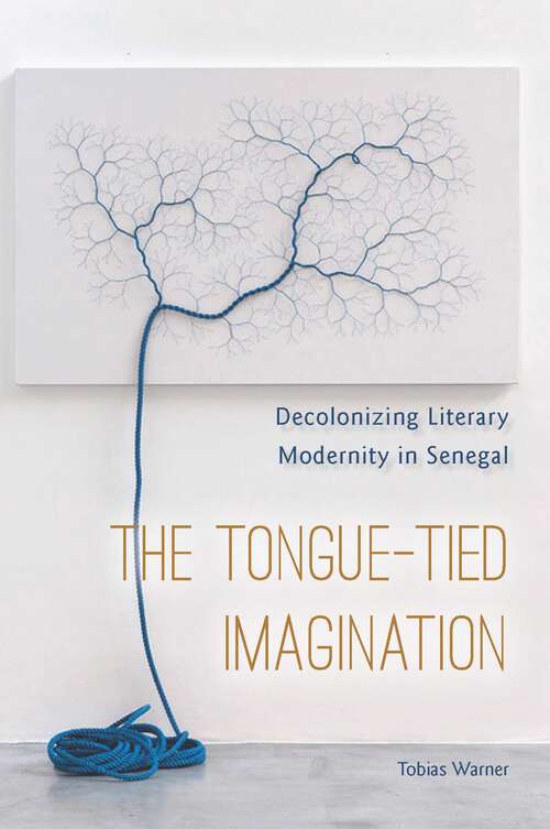Book cover of The Tongue-Tied Imagination: Decolonizing Literary Modernity in Senegal (1)