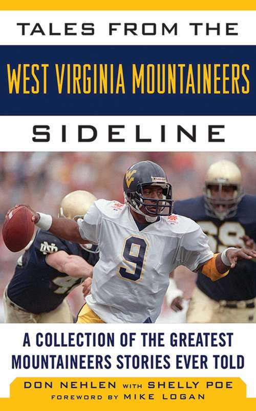 Tales from the West Virginia Mountaineers Sideline: A Collection of the Greatest Mountaineers Stories Ever Told (Tales from the Team)