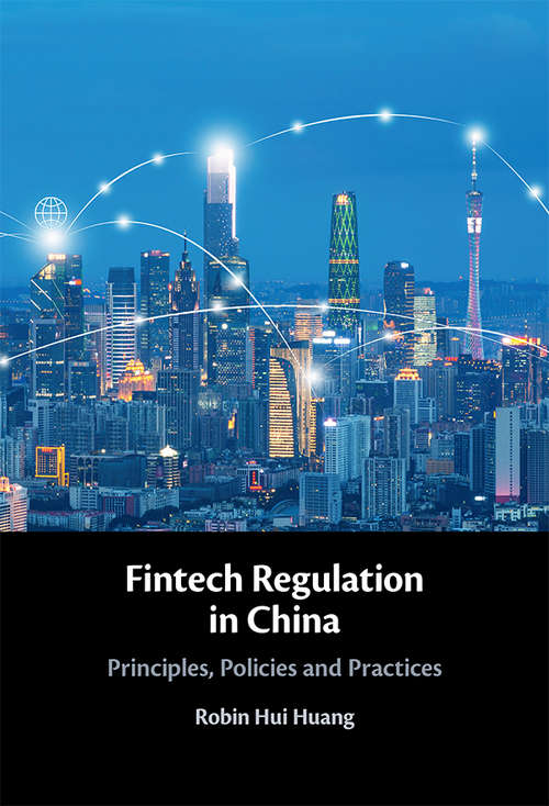 Fintech Regulation in China: Principles, Policies and Practices