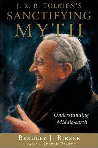 Book cover of J. R. R. Tolkien's Sanctifying Myth: Understanding Middle-Earth
