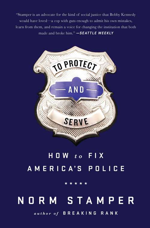 Book cover of To Protect and Serve: How to Fix America's Police