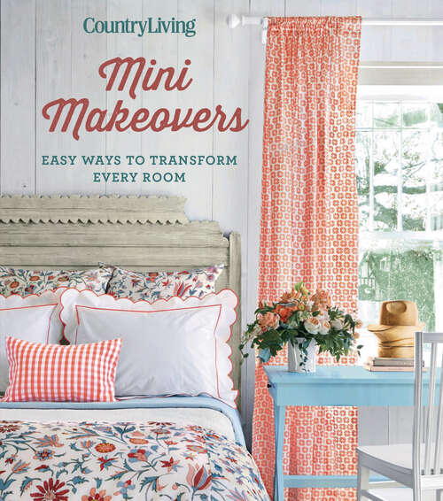 Book cover of Country Living Mini Makeovers: Easy Ways to Transform Every Room