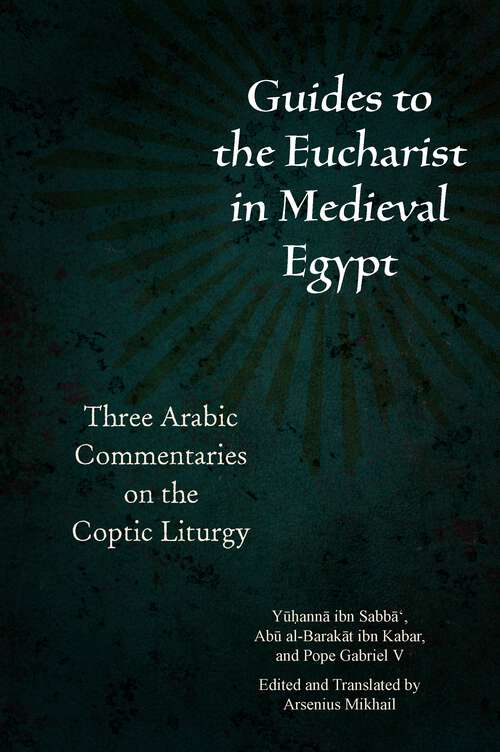 Book cover of Guides to the Eucharist in Medieval Egypt: Three Arabic Commentaries on the Coptic Liturgy (1) (Christian Arabic Texts in Translation)