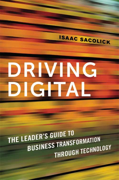 Book cover of Driving Digital: The Leader's Guide to Business Transformation Through Technology