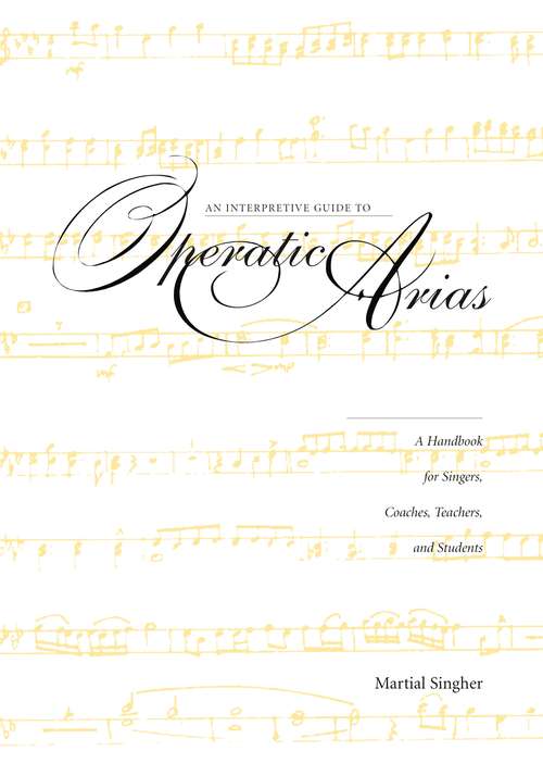 Book cover of An Interpretive Guide to Operatic Arias: A Handbook for Singers, Coaches, Teachers, and Students