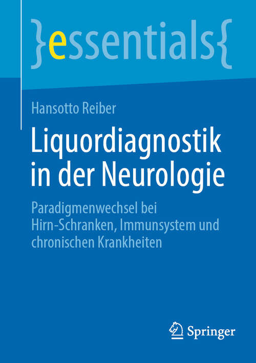 Book cover of Liquordiagnostik in der Neurologie: Paradigmenwechsel bei Hirn-Schranken, Immunsystem und chronischen Krankheiten (1. Aufl. 2023) (essentials)