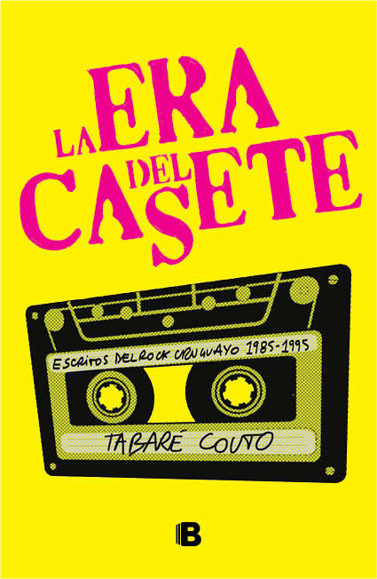 Book cover of La era del casete: Escritos del rock uruguayo 1985-1995