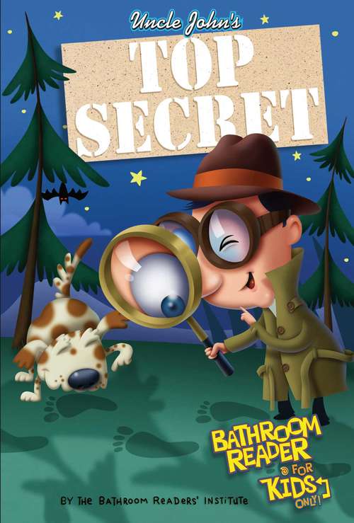 Book cover of Uncle John's Top Secret Bathroom Reader For Kids Only! Collectible Edition (For Kids Only)