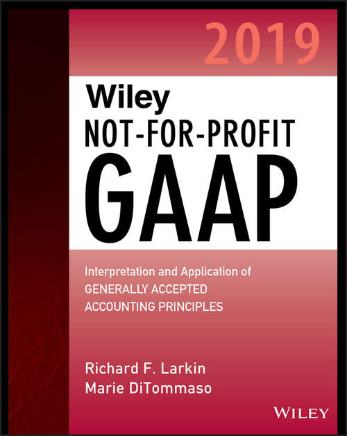 Book cover of Wiley Not-for-Profit GAAP 2019: Interpretation and Application of Generally Accepted Accounting Principles