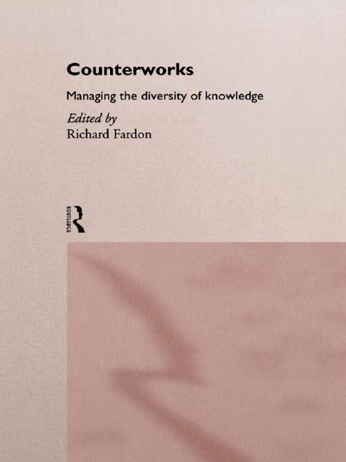 Counterworks: Managing the Diversity of Knowledge (ASA Decennial Conference Series: The Uses of Knowledge)