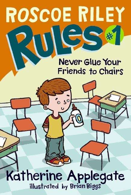 Book cover of Never Glue Your Friends to Chairs (Roscoe Riley Rules #1)