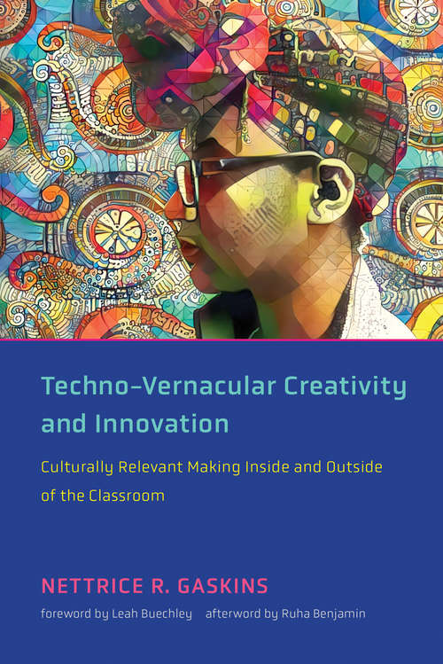 Techno-Vernacular Creativity and Innovation: Culturally Relevant Making Inside and Outside of the Classroom