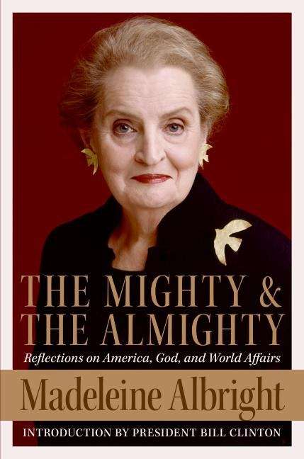 Book cover of The Mighty and the Almighty: Reflections on America, God, and World Affairs