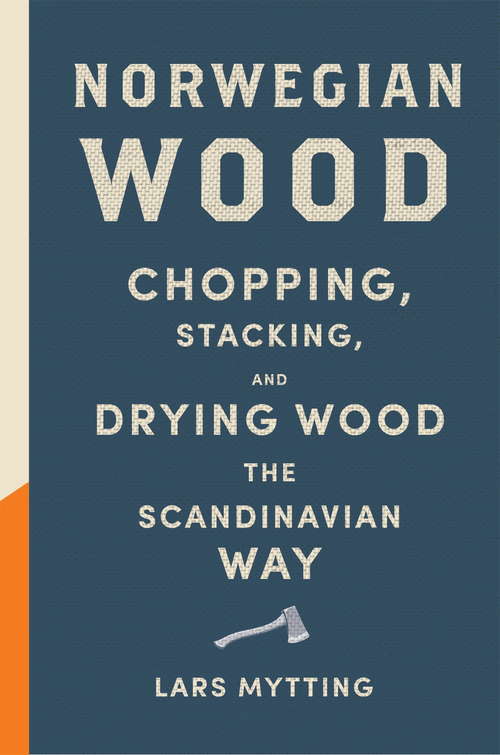 Book cover of Norwegian Wood: The guide to chopping, stacking and drying wood the Scandinavian way