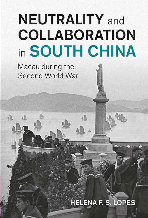 Book cover of Neutrality and Collaboration in South China: Macau during the Second World War (Studies in the Social and Cultural History of Modern Warfare)