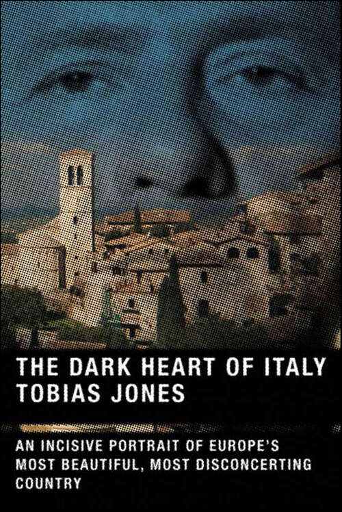 Book cover of The Dark Heart of Italy: An Incisive Portrait of Europe's Most Beautiful, Most Disconcerting Country