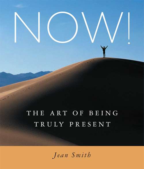 NOW!: The Art of Being Truly Present