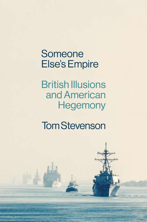 Book cover of Someone Else's Empire: British Illusions and American Hegemony