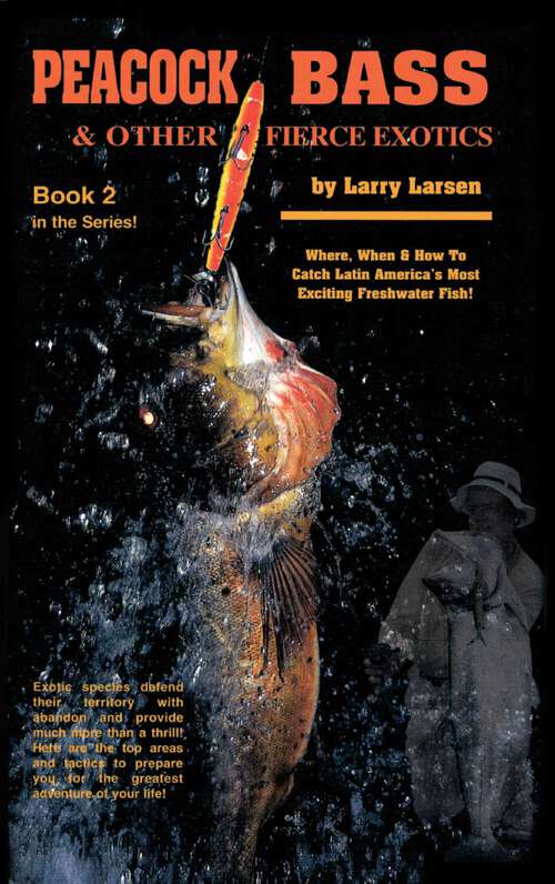 Book cover of Peacock Bass & Other Fierce Exotics: Where, When & How to Catch Latin America's Most Exciting Freshwater Fish Book 2