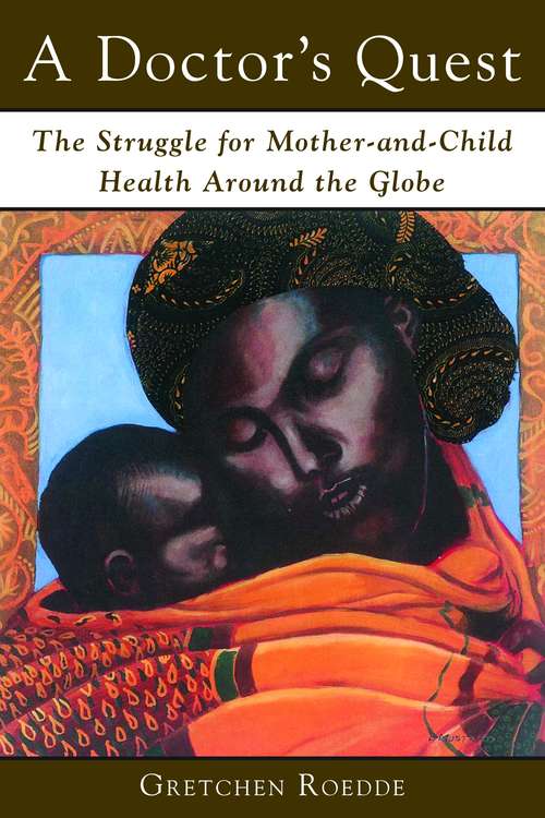 Book cover of A Doctor's Quest: The Struggle for Mother and Child Health Around the Globe
