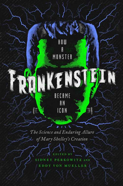 Book cover of Frankenstein: How A Monster Became An Icon: The Science And Enduring Allure Of Mary Shelley's Creation