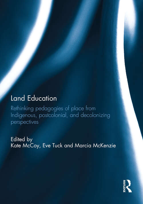 Book cover of Land Education: Rethinking Pedagogies of Place from Indigenous, Postcolonial, and Decolonizing Perspectives