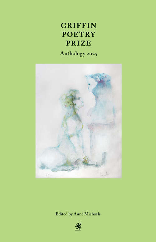 Book cover of Griffin Poetry Prize Anthology 2025: A Selection of the Shortlist (The Griffin Poetry Prize Anthology)