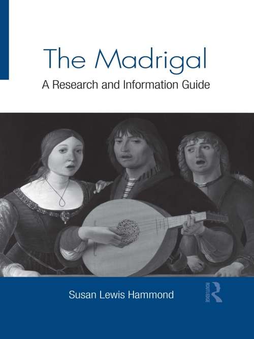 The Madrigal: A Research and Information Guide (Routledge Music Bibliographies)
