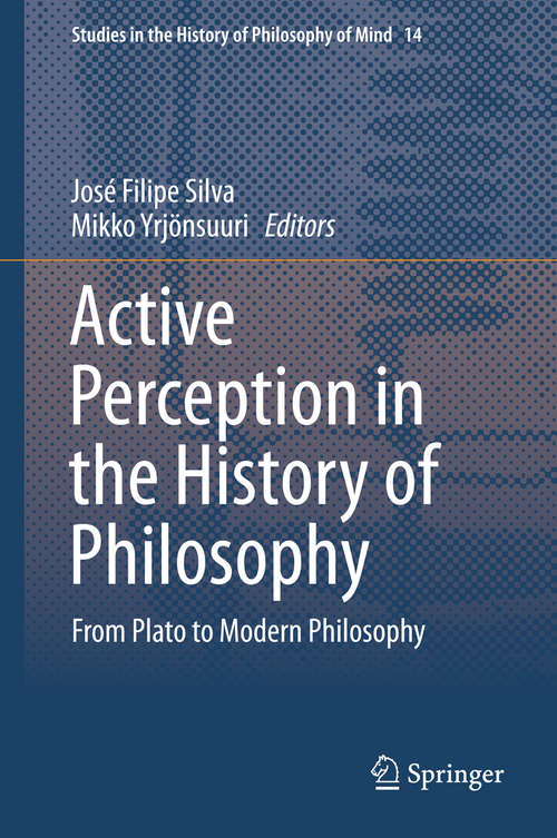 Book cover of Active Perception in the History of Philosophy: From Plato to Modern Philosophy (Studies in the History of Philosophy of Mind #14)
