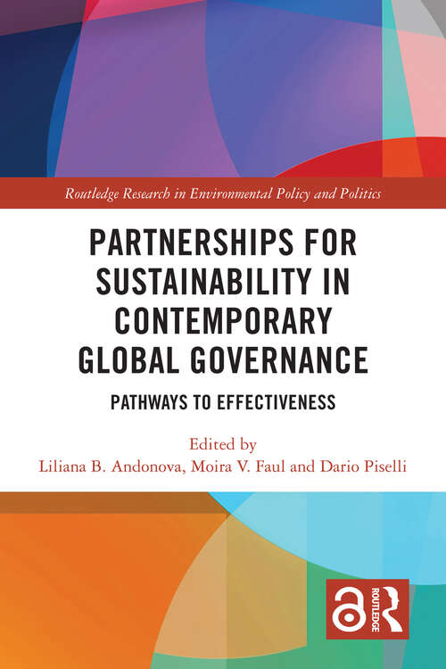 Partnerships for Sustainability in Contemporary Global Governance: Pathways to Effectiveness (Routledge Research in Environmental Policy and Politics)
