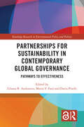 Partnerships for Sustainability in Contemporary Global Governance: Pathways to Effectiveness (Routledge Research in Environmental Policy and Politics)