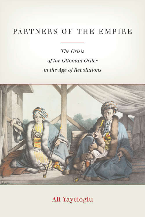 Book cover of Partners of the Empire: The Crisis of the Ottoman Order in the Age of Revolutions