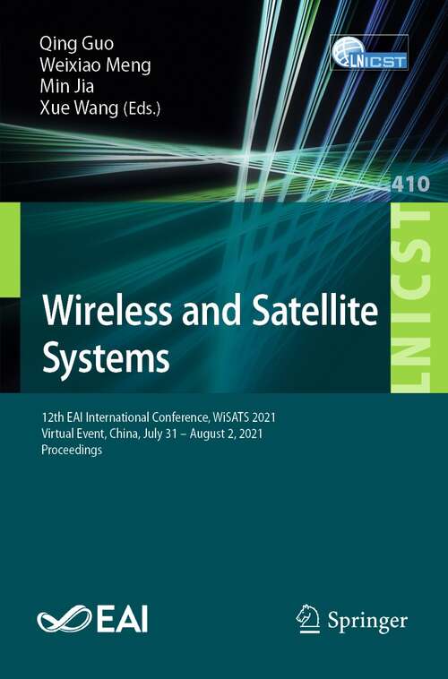 Wireless and Satellite Systems: 12th EAI International Conference, WiSATS 2021, Virtual Event, China, July 31 – August 2, 2021, Proceedings (Lecture Notes of the Institute for Computer Sciences, Social Informatics and Telecommunications Engineering #410)
