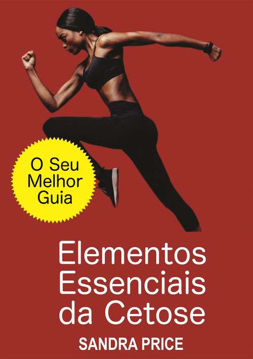 Book cover of Elementos Essenciais da Cetose - O Seu Melhor Guia para Ter Sucesso com a Dieta Cetogênica