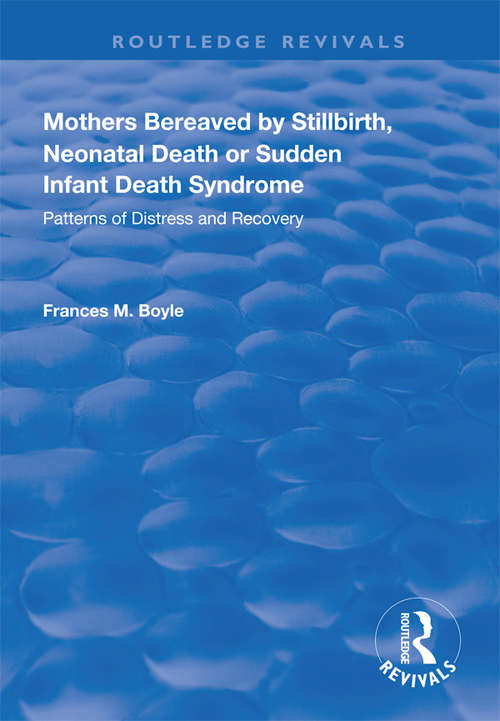 Mothers Bereaved by Stillbirth, Neonatal Death or Sudden Infant Death Syndrome: Patterns of Distress and Recovery (Routledge Revivals)