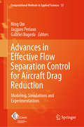 Advances in Effective Flow Separation Control for Aircraft Drag Reduction: Modeling, Simulations and Experimentations (Computational Methods in Applied Sciences #52)