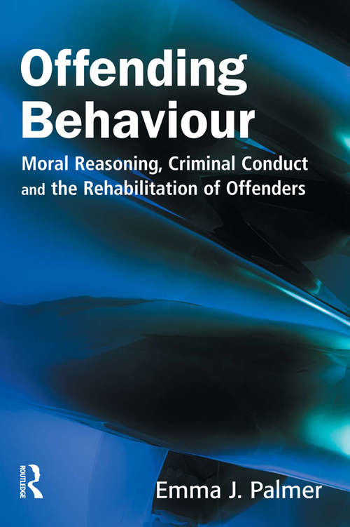 Offending Behaviour: Development, Application And Controversies (Wiley Series In Forensic Clinical Psychology Ser.)