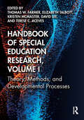 Handbook of Special Education Research, Volume I: Theory, Methods, and Developmental Processes