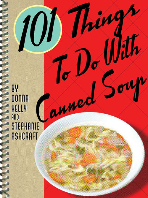 101 Things To Do With Canned Soup (101 Things To Do With)