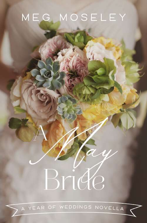Book cover of A May Bride (A Year of Weddings Novella)