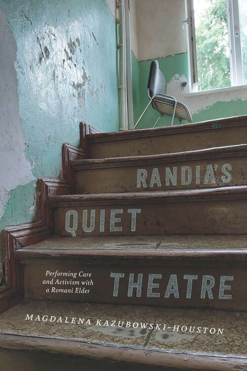 Book cover of Randia’s Quiet Theatre: Performing Care and Activism with a Romani Elder