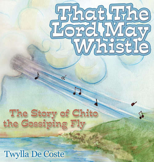 Book cover of That the Lord May Whistle: The Story of Chito the Gossiping Fly (Morgan James Kids)